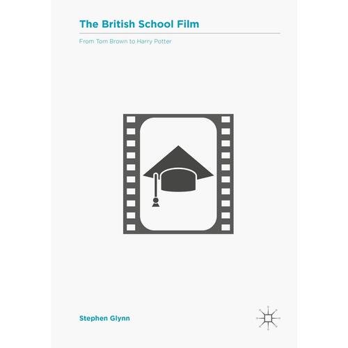 The British School Film: From Tom Brown to Harry Potter: 2016 Paperback Book
