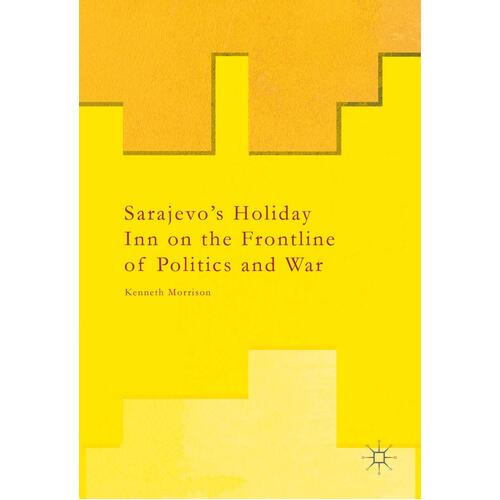 Sarajevo&#39;s Holiday Inn on the Frontline of Politics and War Paperback Book