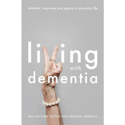 Living With Dementia: Relations, Responses and Agency in Everyday Life