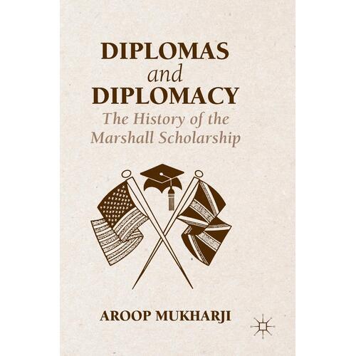 Diplomas and Diplomacy: The History of the Marshall Scholarship: 2016