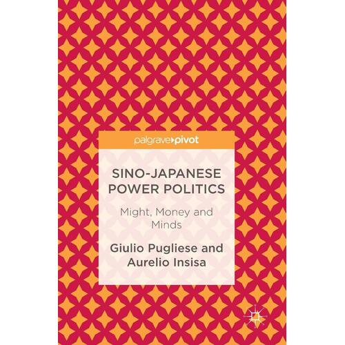 Sino-Japanese Power Politics: Might, Money and Minds Hardcover Book