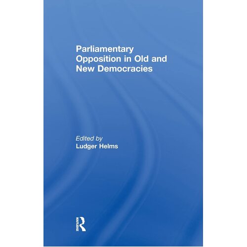 Parliamentary Opposition in Old and New Democracies Book