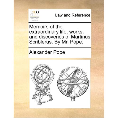 Memoirs of the Extraordinary Life, Works, and Discoveries of Martinus Scriblerus. by Mr. Pope. Book