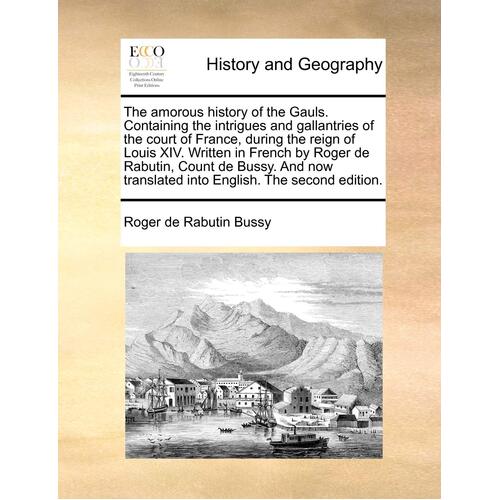 The Amorous History of the Gauls. Containing the Intrigues and Gallantries of the Court of France Book