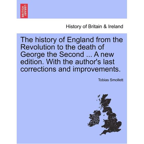 The history of England from the Revolution to the death of George the Second ... A new edition. With the authors last corrections and 