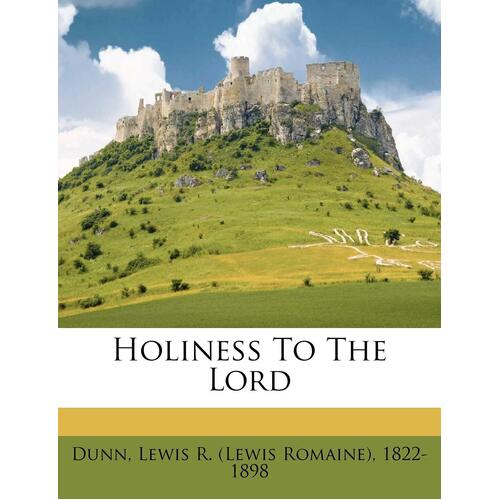 Holiness To The Lord - Lewis R. (Lewis Romaine) 1822-189 Dunn