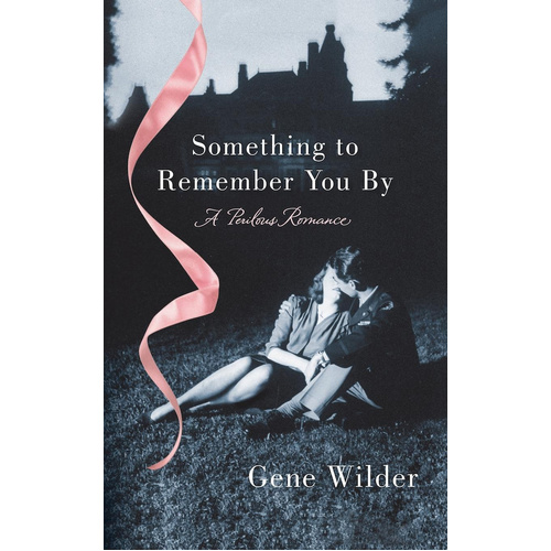 Something to Remember You by: A Perilous Romance -Gene Wilder Book