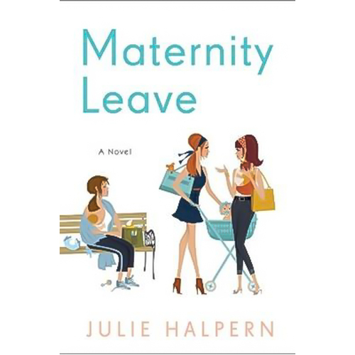 Maternity Leave: A Novel Julie Halpern Paperback Book