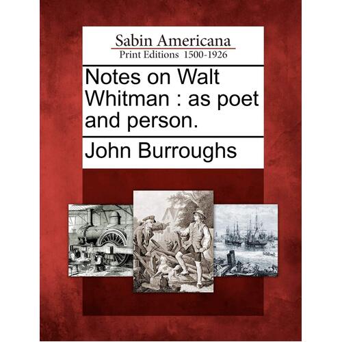 Notes on Walt Whitman: As Poet and Person. John Burroughs Paperback Book