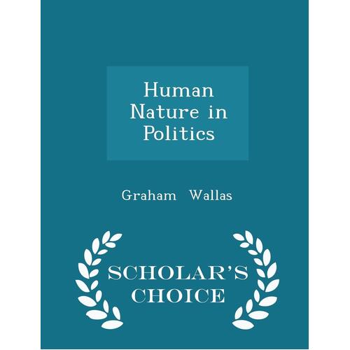 Human Nature in Politics - Scholar&#39;s Choice Edition Paperback Book