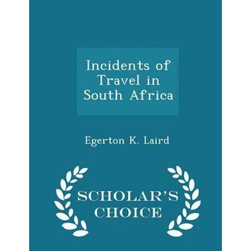 Incidents of Travel in South Africa - Scholar&#39;s Choice Edition Book