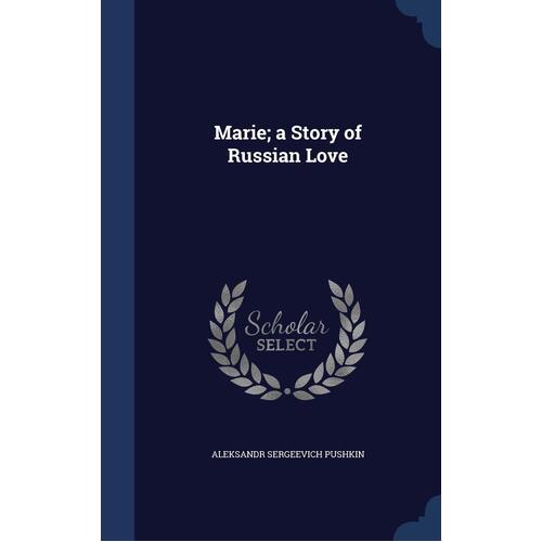 Marie; a Story of Russian Love - Aleksandr Sergeevich Pushkin