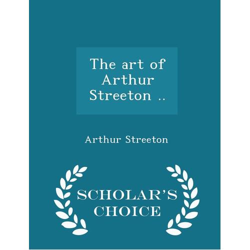 The Art of Arthur Streeton .. - Scholar&#39;s Choice Edition Paperback Book