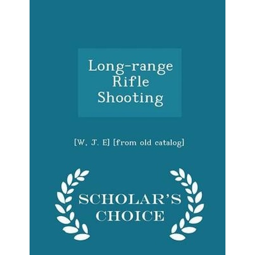 Long-Range Rifle Shooting - Scholar&#39;s Choice Edition Book