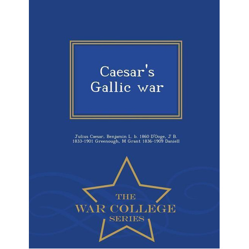 Caesar&#39;s Gallic War - War College Series Book