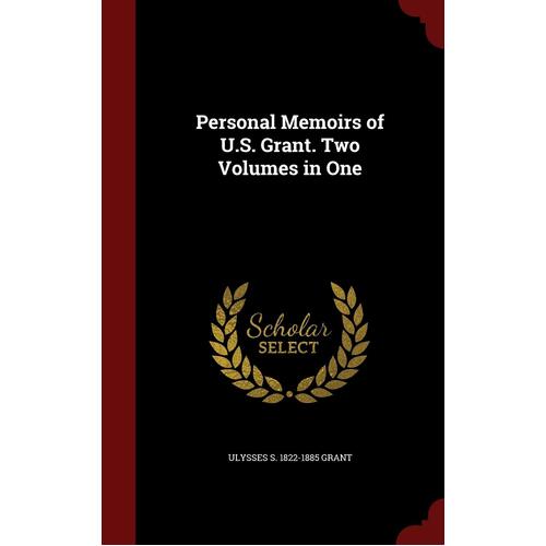 Personal Memoirs of U.S. Grant. Two Volumes in One - Ulysses S. 1822-1885 Grant