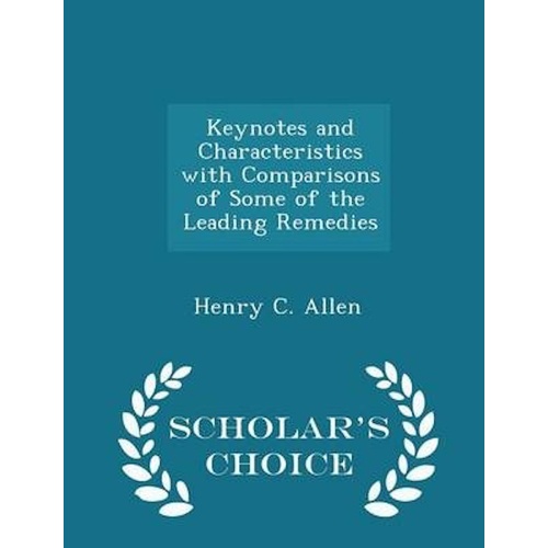 Keynotes and Characteristics with Comparisons of Some of the Leading Remedies - Scholar&#39;s Choice Edition Book