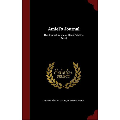 Amiels Journal: The Journal Intime of Henri-Frdric Amiel - Henri Frdric Amiel