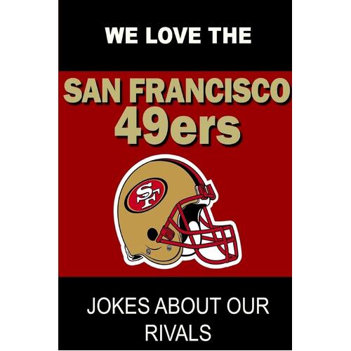 We Love the San Francisco 49ers - Jokes about Our Rivals Book