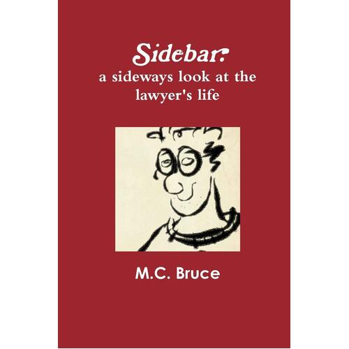 Sidebar: A Sideways Look at the Lawyer&#39;s Life M. C. Bruce Paperback Book