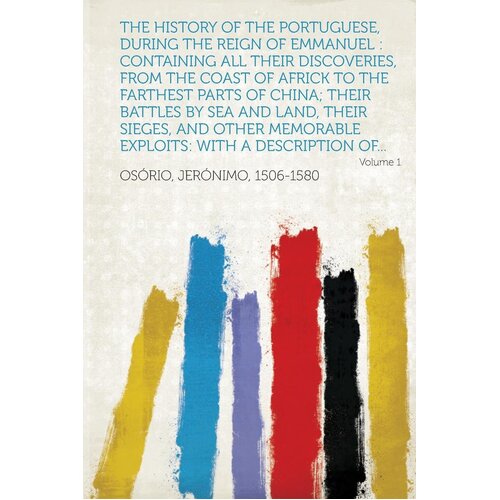 The History Of The Portuguese, During The Reign Of Emmanuel  Paperback Book