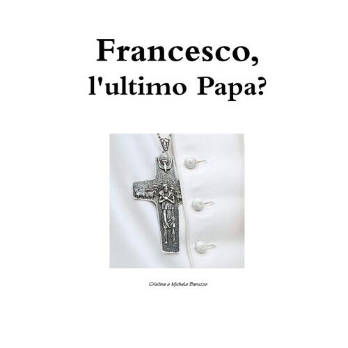 Francesco, L&#39;ultimo Papa? [Italian] Paperback Book