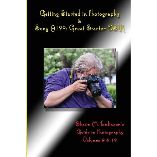 Getting Started in Photography &amp; Sony A100: Great Starter Dslr Paperback Book
