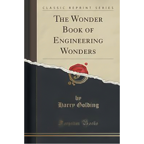 The Wonder Book of Engineering Wonders (Classic Reprint) Book