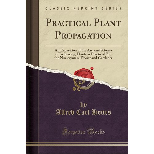 Practical Plant Propagation Alfred Carl Hottes Paperback Book