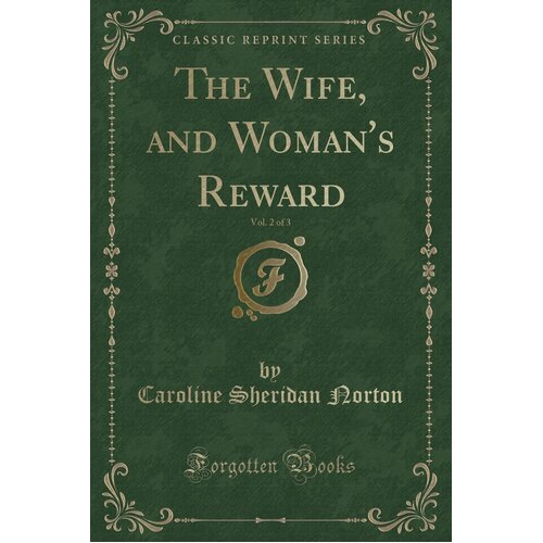 The Wife, and Woman&#39;s Reward, Vol. 2 of 3 (Classic Reprint) Paperback Book