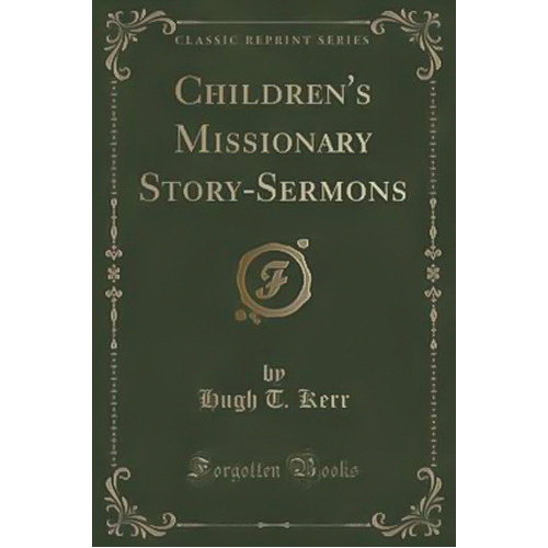 Children&#39;s Missionary Story-Sermons (Classic Reprint) Book
