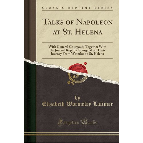 Talks of Napoleon at St. Helena Elizabeth (Wormeley) Latimer Paperback Book