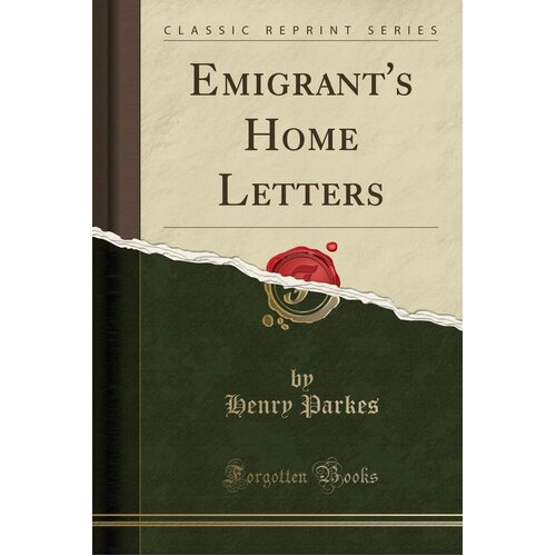 Emigrant&#39;s Home Letters (Classic Reprint) Henry Parkes Paperback Book