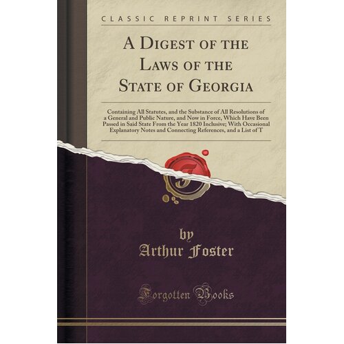 A Digest of the Laws of the State of Georgia Arthur Foster Paperback Book
