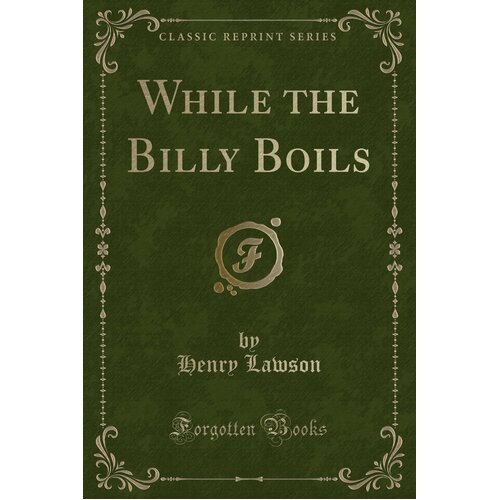 While the Billy Boils (Classic Reprint) Henry Lawson Paperback Book