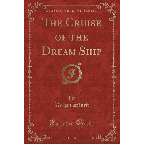 The Cruise of the Dream Ship (Classic Reprint) Ralph Stock Paperback Book