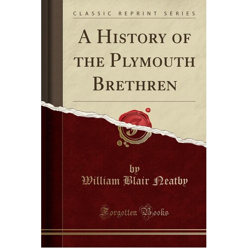A History of the Plymouth Brethren (Classic Reprint) Paperback Book