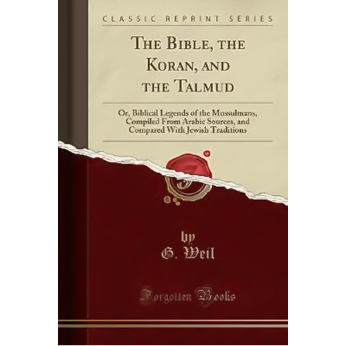 The Bible, the Koran, and the Talmud -G. Weil Book