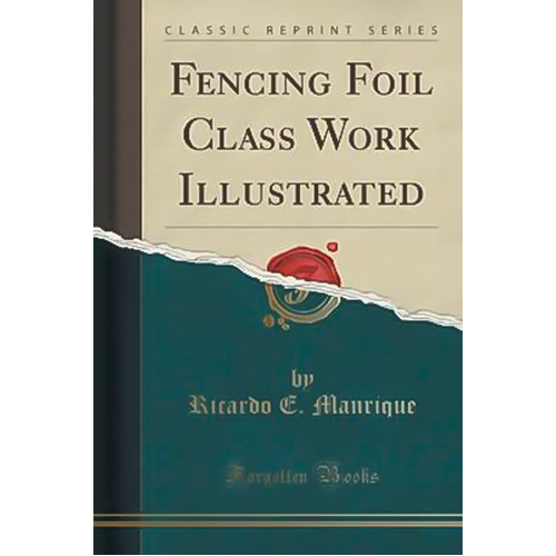 Fencing Foil Class Work Illustrated (Classic Reprint) Book