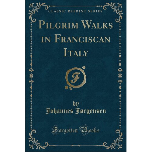 Pilgrim Walks in Franciscan Italy (Classic Reprint) Paperback Book