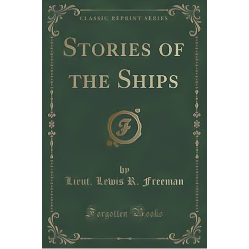 Stories of the Ships (Classic Reprint) -Lewis R Freeman Book