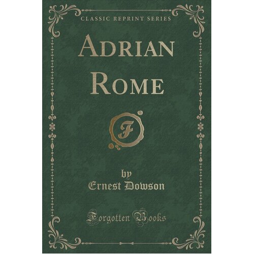 Adrian Rome (Classic Reprint) Ernest Dowson Paperback Book