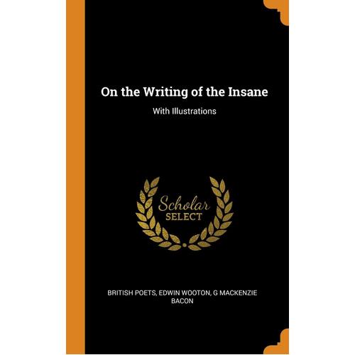 On the Writing of the Insane G MacKenzie Bacon Hardcover Book