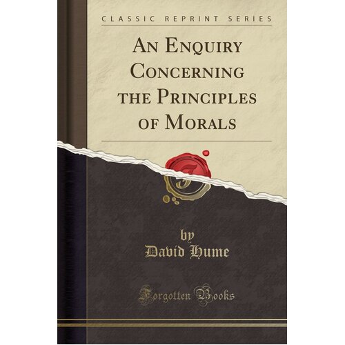 An Enquiry Concerning the Principles of Morals (Classic Reprint) Paperback