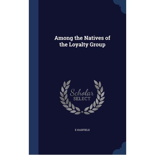 Among the Natives of the Loyalty Group - E Hadfield
