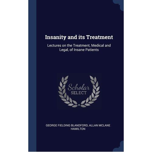Insanity and Its Treatment Hardcover Book