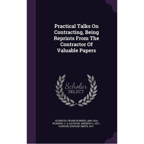 Practical Talks on Contracting, Being Reprints from the Contractor of Valuable Papers Book