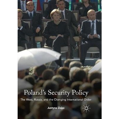 Poland&#39;s Security Policy -The West, Russia, and the Changing International Order Book