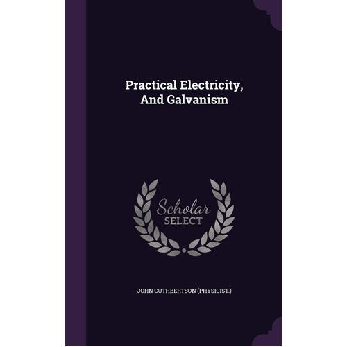 Practical Electricity, and Galvanism Hardcover Book