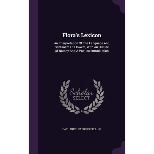 Flora&#39;s Lexicon Catharine Harbeson Esling Paperback Book